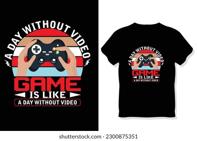 a day without video game is like a day without video t shirt, Funny gaming t shirt
