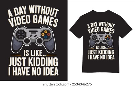 A Day Without Video Games - Humorous Graphic Tee design