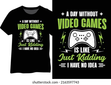 A DAY WITHOUT VIDEO GAMES IS LIKE JUST KIDDING I HAVE NO IDEA, VIDEO GAMING TYPOGRAPHY DESIGN