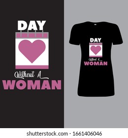 Day Without A Woman. T Shirt Design-International women's day t shirt vector