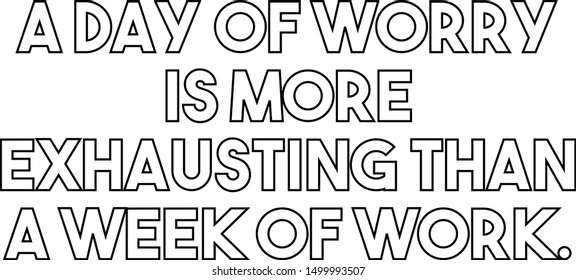 A day of worry is more exhausting than a week of work