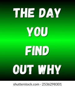 the day you find out why inspirational and motivational quotes, typography, fashion, art, designs: for prints, posters, cards, t shirt, coffee mug hoodies etc.