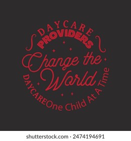 Daycare providers Change the World. Daycare shirt, Childcare Provider design. t shirt, poster design.