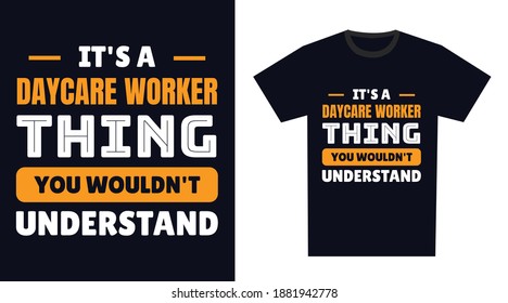 Daycare Worker T Shirt Design. It's A Daycare Worker Thing, You Wouldn't Understand