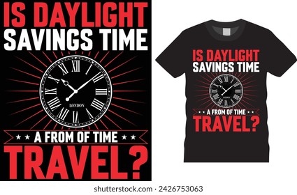 Is daylight savings time a form of time travel?, daylight t shirt design vector tamplate.Daylight t shirt design unique trending vector, motivational quote. This design ready for any print item.