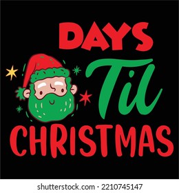 Days til Christmas Merry Christmas shirt print template, funny Xmas shirt design, Santa Claus funny quotes typography design