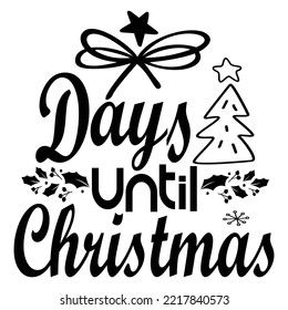 Days Until Christmas, Merry Christmas shirts Print Template, Xmas Ugly Snow Santa Clouse New Year Holiday Candy Santa Hat vector illustration for Christmas hand lettered