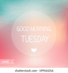 Days of the Week. Good morning Tuesday on blurred background. 