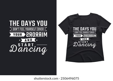 The days you don't feel your cover your mirror and start dancing Unisex Typography TShirt Graphic Designer Gift - Graphic Designer Gift for Men