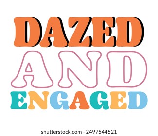 Dazed and engaged Love quote retro groovy typography