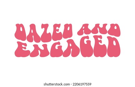 Dazed and Engaged Wedding quote retro wavy typography sublimation SVG on white background svg