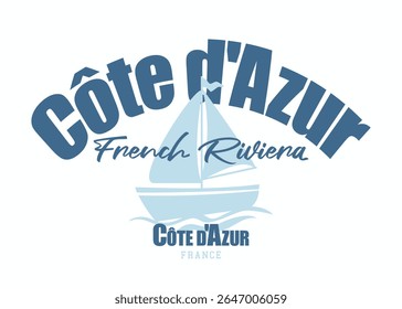 Côte d'Azur, French Riviera. Sail marine concept quote slogan typography. Vector illustration design for fashion graphics, t shirt prints, posters, slogan tees, stickers, frames.