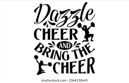 Dazzle cheer and bring the cheer - Cheerleading T shirt Design, Vector illustration with hand draw lettering, Conceptual handwritten phrase calligraphic, poster, banner, flyer and mug.