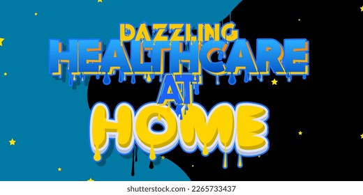 Dazzling Healthcare at Home. Graffiti tag. Abstract modern street art decoration performed in urban painting style.