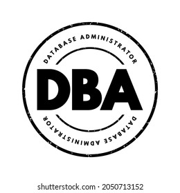 DBA Database Administrator - information technician responsible for directing or performing all activities related to maintaining performance and security of a database, acronym text stamp