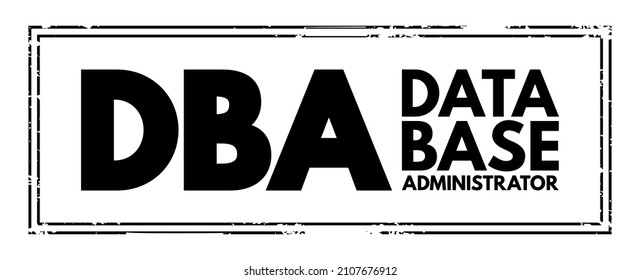 DBA Database Administrator - information technician responsible for directing or performing all activities related to maintaining performance and security of a database, acronym text stamp