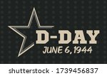 D-Day. June 6, 1944. It refers to the landing of Allied forces on the beaches of Normandy, France staging one of the pivotal attacks against Germany during World War II. Poster, card, banner. EPS 10.