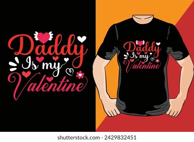 Dddy Is My Valentine,Happy Valentines day t shirt design vector poster or templa,Vector graphic, typographic, vintage, label, badge, logo, icon