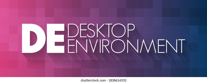 DE - Desktop Environment Is An Implementation Of The Desktop Metaphor Made Of A Bundle Of Programs Running On Top Of A Computer Operating System, Acronym Concept Background