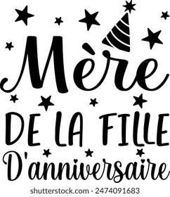 
Mère De La Fille D'anniversaire (eng: Mother of the Birthday Girl) vector hand drawn lettering in French