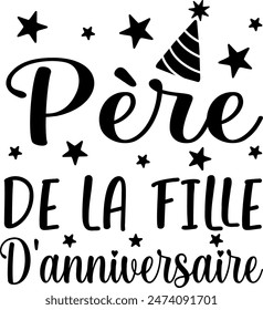 Père De La Fille D'anniversaire (eng: Father Of The Birthday Girl) vector hand drawn lettering in French