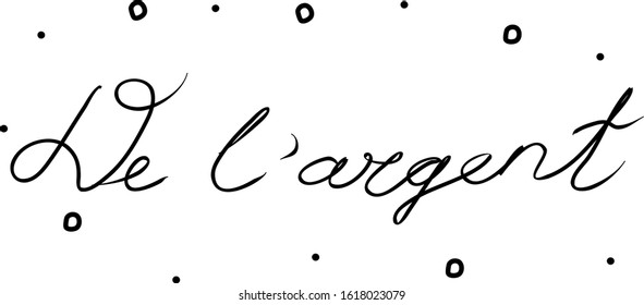 De l'argent phrase handwritten with a calligraphy brush. Money in French. Modern brush calligraphy. Isolated word black
