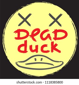 Dead duck - emotional handwritten quote, American slang, urban dictionary. Print for poster, t-shirt, bag, logo,  postcard, flyer, sticker, sweatshirt, cup, badge. Simple funny original vector