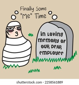 Dead Hard Working Employee Buried At Cemetery Or Preserved As Mummies Having More Me-Time Moments Concept Card Character illustration