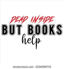 DEAD INSIDE BUT BOOKS HELP  BOOK T-SHIRT DESIGN