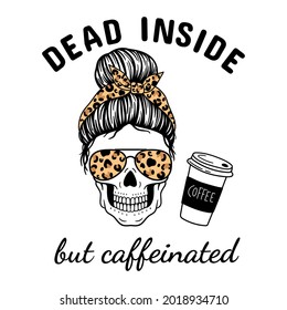 Dead inside but caffeinated. Halloween mom. Female skull with aviator glasses bandana and leopard print. Mom skull with messy bun. Vector illustration.  Isolated on white background.