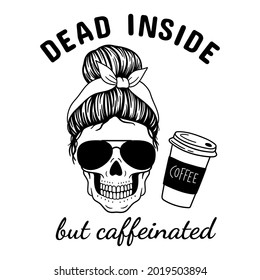 Dead inside but caffeinated. Halloween mom. Female skull with aviator glasses bandana. Mom skull with messy bun. Vector illustration.  Isolated on white background.