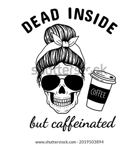 Dead inside but caffeinated. Halloween mom. Female skull with aviator glasses bandana. Mom skull with messy bun. Vector illustration.  Isolated on white background.