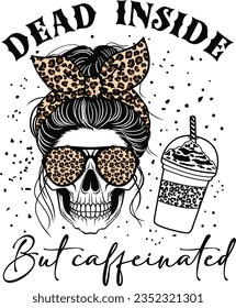 Dead inside but caffeinated, Leopard messy bun skull, Coffee mom skull, T shirt design.