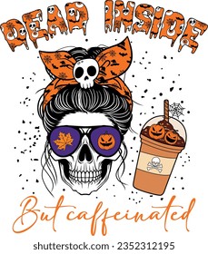 Dead inside but caffeinated, Messy bun skull, Halloween skull mom, Skull coffee halloween t shirt design.