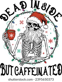 Dead Inside But Caffeinated, Santa Skeleton Christmas, Funny Skull Coffee, Funny Christmas svg