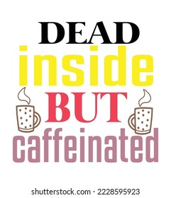 Dead inside but caffeinated svg design svg