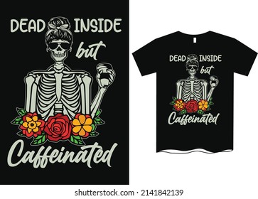 Dead Inside But Caffeinated T-Shirt Design