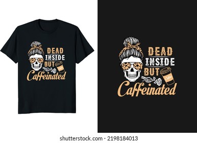 Dead inside but caffeinated  t-shirt design and graphic funny typography vintage t-shirt or vector and illustration
