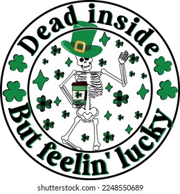 Dead Inside But Feeling Lucky Patrick's Day Dancing Skeleton T Shirt Design