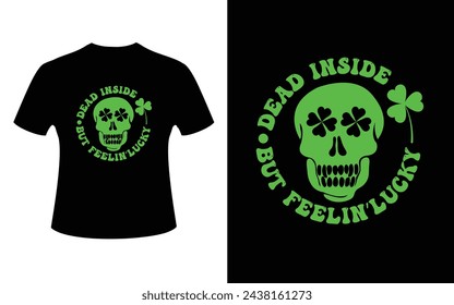 Dead inside but feelin’lucky happy, holiday, holiday - event, horizontal, st. patrick's day, green, march, patrick, luck, celebration, vector, typography, party, design, element, decoration, sticker