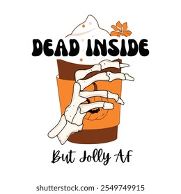 Dead Inside But Jolly AF - Halloween-Themed Coffee Illustration with Skeleton Hand