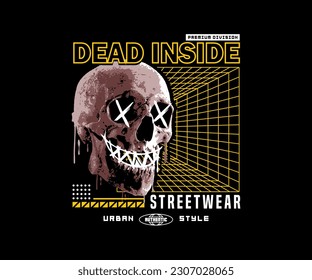 dead inside slogan with head skull effect grunge style, for streetwear and urban style t-shirts design, hoodies, etc