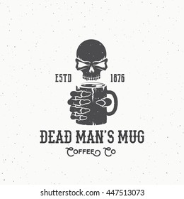 Dead Mans Mug Coffee Company Abstract Vintage Vector Logo or Label Template. Skull and Skeletons Hand Holding Hot Drink Cup Illustration. Retro Typography and Shabby Textures. Isolated.