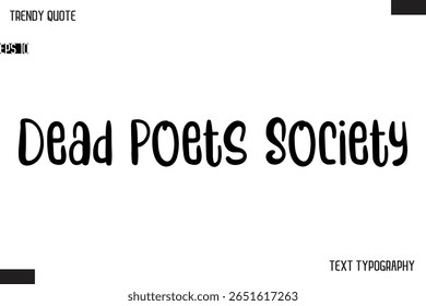 Dead Poets Society  Modern Bold Text Typescript Trendy Quote For T-Shirt Designs