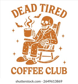Dead Tired Coffee Club - Trending Spooky Halloween T-shirt Vector, Season Of The Witch Illustration, Scary Holiday Quotes
