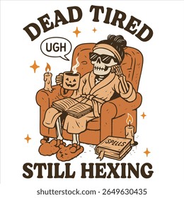 Dead Tired, Still Hexing - Trending Retro Halloween T-shirt Vector, Spooky Halloween Illustration, Scary Holiday Sayings, Funny Spooky Vibes Design