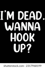 I'm Dead Wanna Hook Up eps cut file for cutting machine