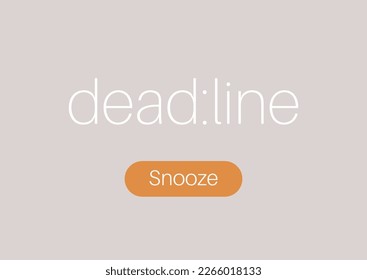 A deadline alarm and a snooze button