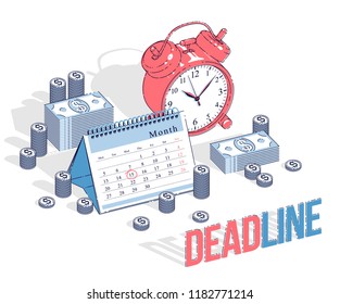 Deadline concept, table Alarm Clock and Calendar with cash money stacks and coin piles isolated on white background. Isometric vector business and finance illustration, 3d thin line design.