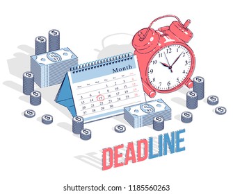 Deadline concept, table Alarm Clock and Calendar with cash money stacks and coin piles isolated on white background. Isometric vector business and finance illustration, 3d thin line design.